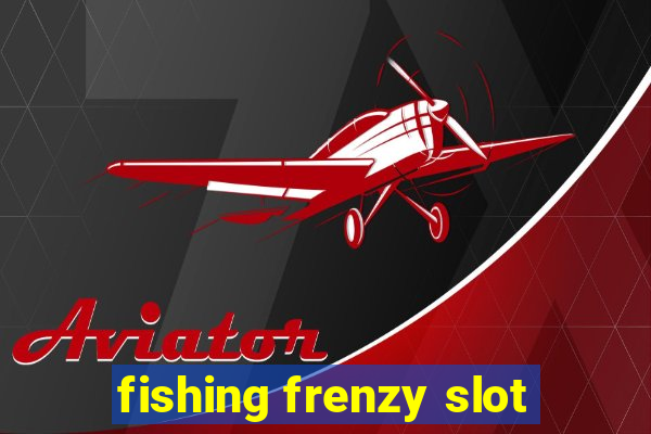 fishing frenzy slot