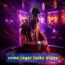 como jogar lucky piggy