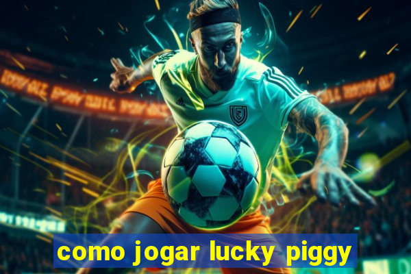 como jogar lucky piggy