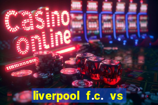 liverpool f.c. vs rc strasbourg alsace timeline