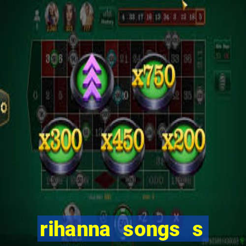 rihanna songs s and m