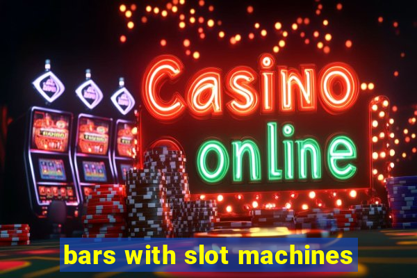 bars with slot machines