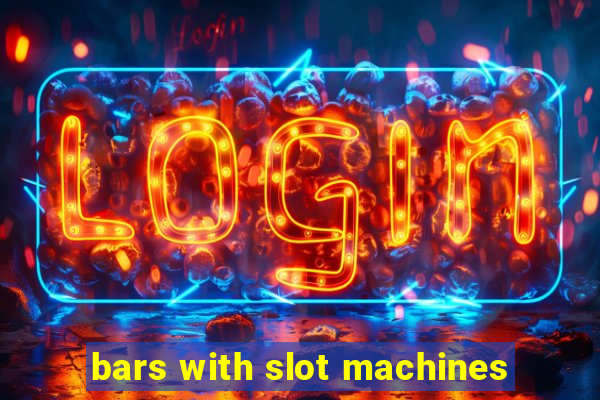 bars with slot machines