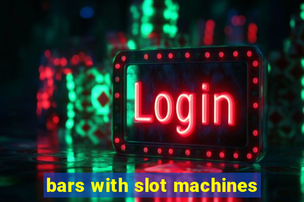 bars with slot machines