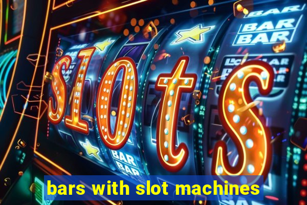 bars with slot machines