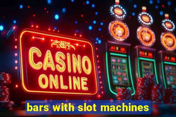 bars with slot machines