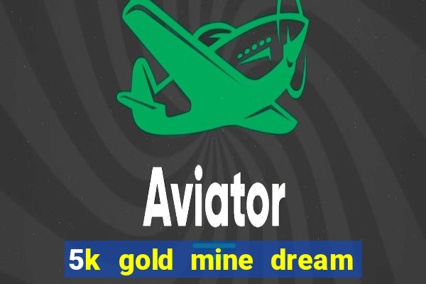 5k gold mine dream drop slot