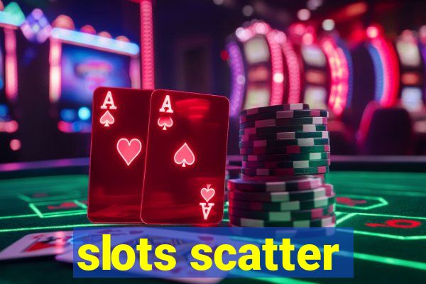 slots scatter