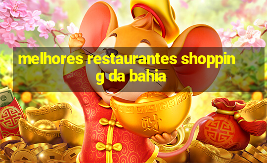 melhores restaurantes shopping da bahia