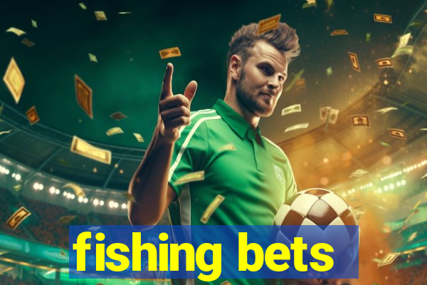 fishing bets