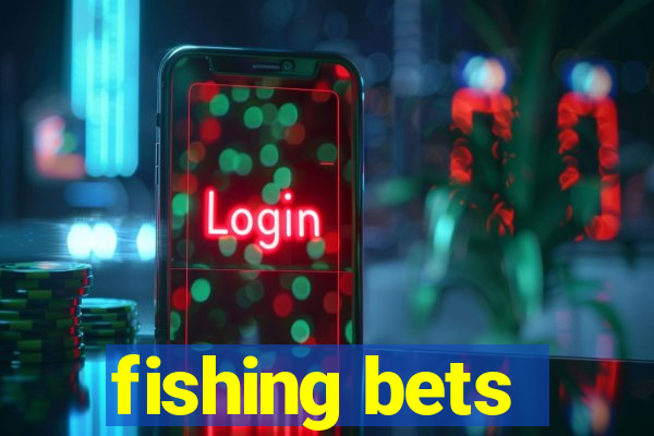 fishing bets