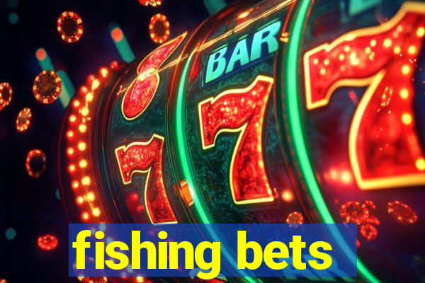 fishing bets