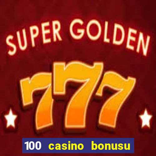 100 casino bonusu veren siteler