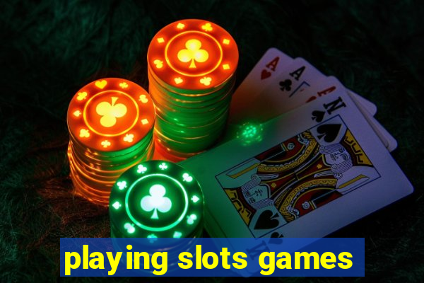 playing slots games