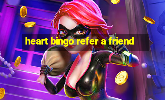 heart bingo refer a friend