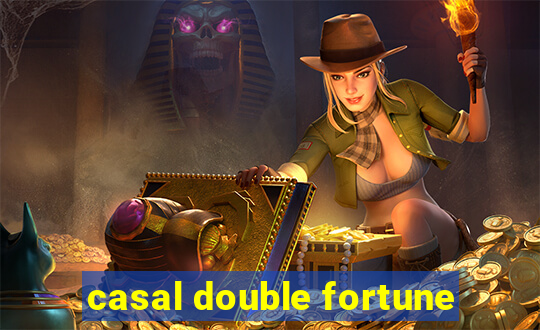 casal double fortune