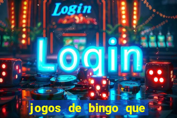 jogos de bingo que ganha dinheiro de verdade