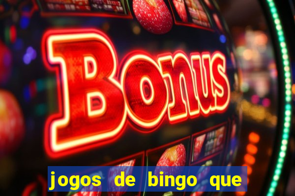 jogos de bingo que ganha dinheiro de verdade