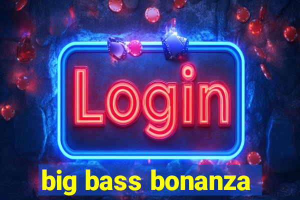 big bass bonanza