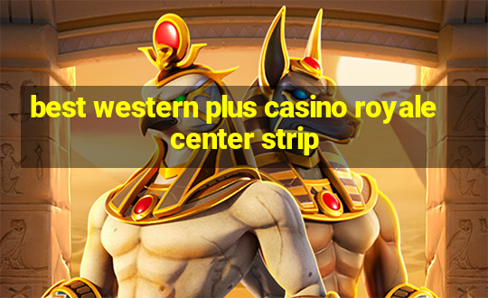 best western plus casino royale center strip