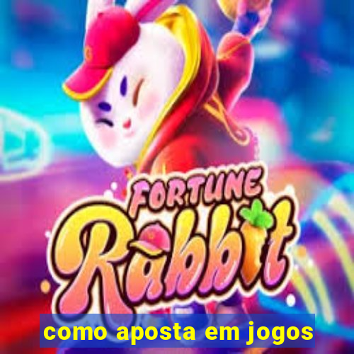 como aposta em jogos