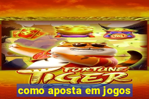 como aposta em jogos