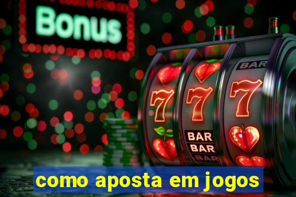 como aposta em jogos