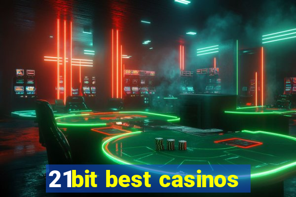 21bit best casinos