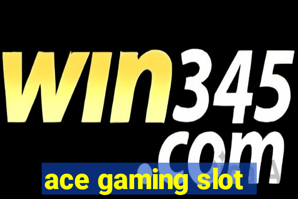 ace gaming slot