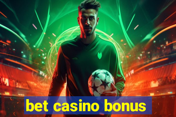 bet casino bonus