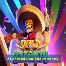 21.com casino bonus codes