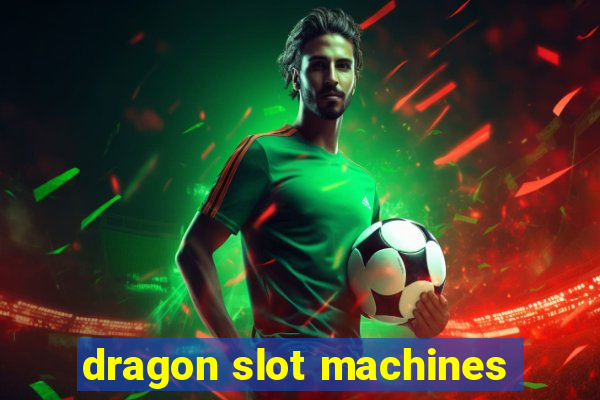 dragon slot machines