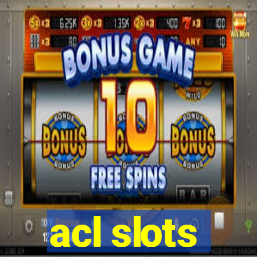 acl slots