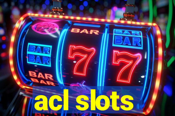 acl slots