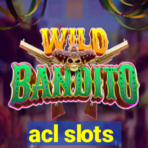 acl slots