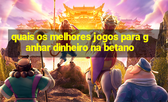 quais os melhores jogos para ganhar dinheiro na betano