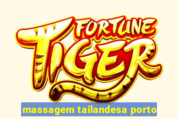 massagem tailandesa porto