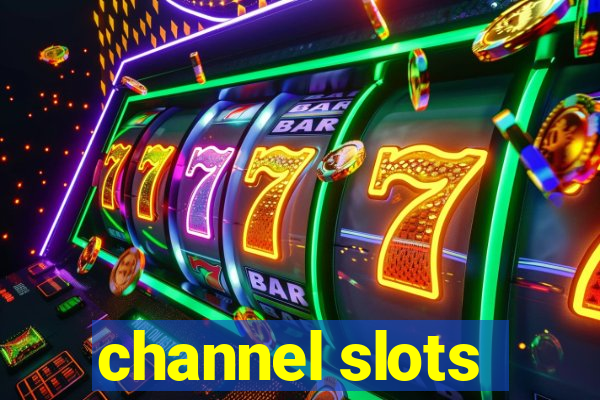 channel slots