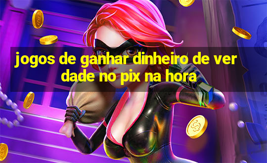 jogos de ganhar dinheiro de verdade no pix na hora