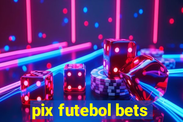 pix futebol bets