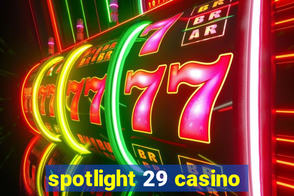 spotlight 29 casino