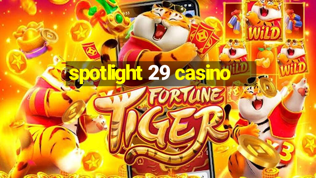 spotlight 29 casino