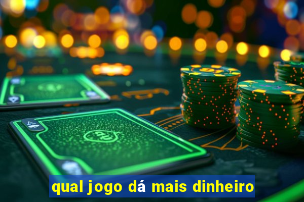 qual jogo dá mais dinheiro