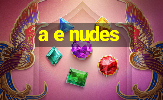 a e nudes