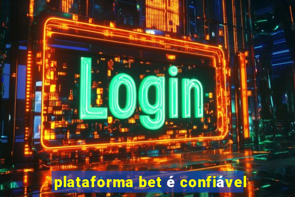 plataforma bet é confiável