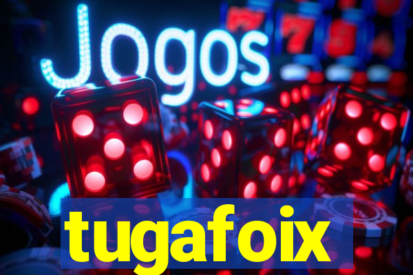 tugafoix