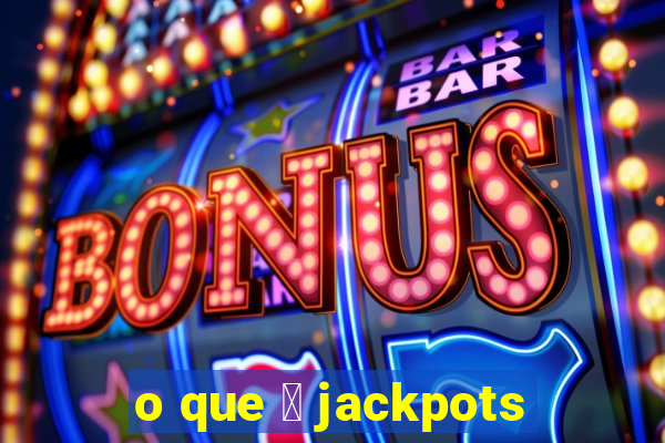 o que 茅 jackpots