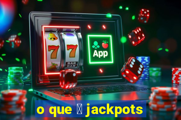 o que 茅 jackpots