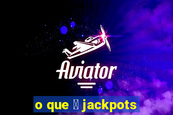 o que 茅 jackpots