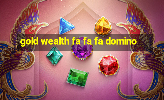 gold wealth fa fa fa domino